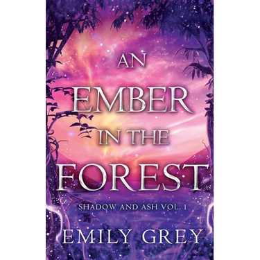An Ember in the Forest: Shadow and Ash Vol. I