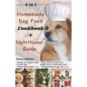 2 in 1 Homemade Dog Food Cookbook + Nutritional Guide: Understanding your pet's dietary needs with 100+ wonderful recipes for puppies, senior dogs (gl