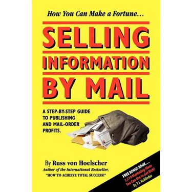 Selling Information by Mail: A Step-by-Step Guide to Publishing and Mail-Order Profits