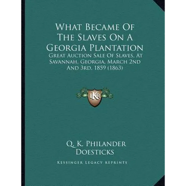 What Became Of The Slaves On A Georgia Plantation: Great Auction Sale Of Slaves, At Savannah, Georgia, March 2nd And 3rd, 1859 (1863)