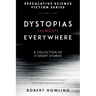 Dystopias (Almost) Everywhere: Eleven Short Stories