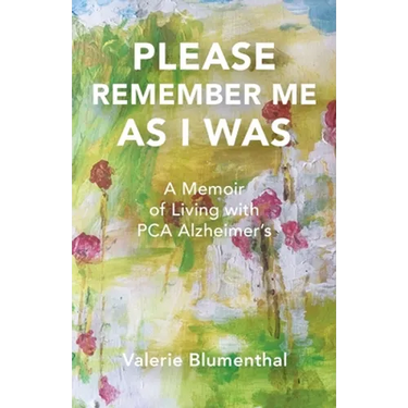 Please Remember Me as I Was: A Memoir of Living with PCA Alzheimer's