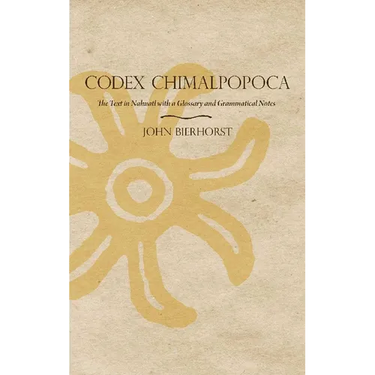 Codex Chimalpopoca: The Text in Nahuatl with a Glossary and Grammatical Notes