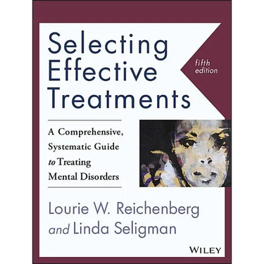 Selecting Effective Treatments: A Comprehensive, Systematic Guide to Treating Mental Disorders