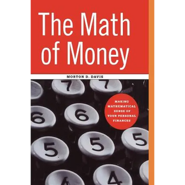 The Math of Money: Making Mathematical Sense of Your Personal Finances