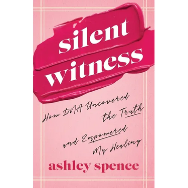 Silent Witness: How DNA Uncovered the Truth and Empowered My Healing