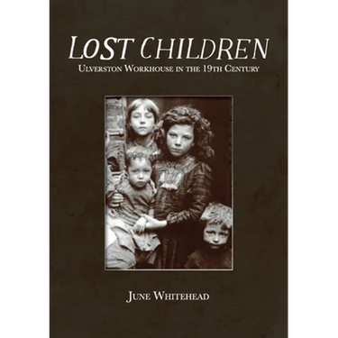 Lost Children: Ulverston Workhouse in the 19th Century