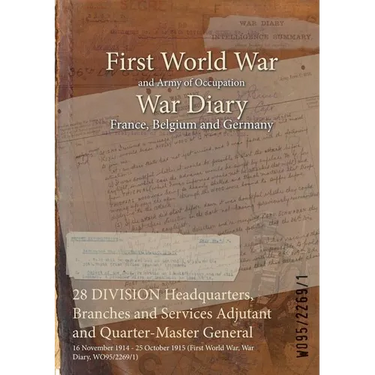 28 DIVISION Headquarters, Branches and Services Adjutant and Quarter-Master General: 16 November 1914 - 25 October 1915 (First World War, War Diary, W