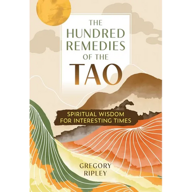 The Hundred Remedies of the Tao: Spiritual Wisdom for Interesting Times