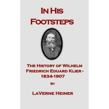 In His Footsteps The History of Wilhelm Friedrich Eduard Klier 1834-1907