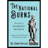 The National Burns - The Life of Robert Burns; Including The Airs of all the Songs and an Original Life of Burns