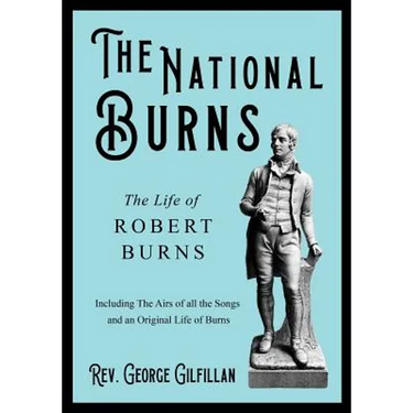 The National Burns - The Life of Robert Burns; Including The Airs of all the Songs and an Original Life of Burns