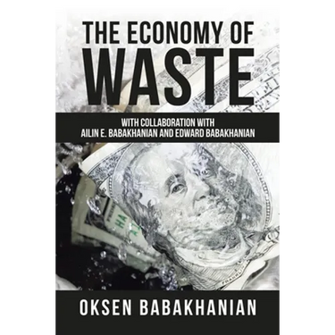 The Economy of Waste: With Collaboration with Ailin E. Babakhanian and Edward Babakhanian