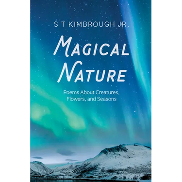 Magical Nature: Poems about Creatures, Flowers, and Seasons