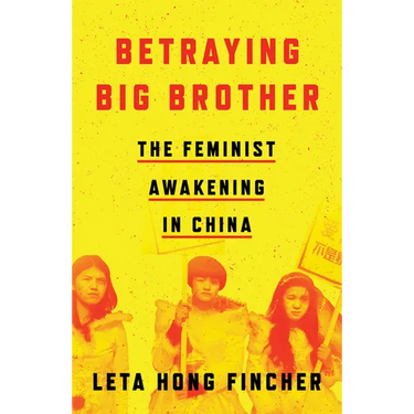 Betraying Big Brother: The Feminist Awakening in China