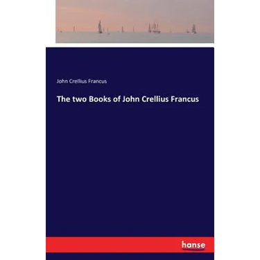 The two Books of John Crellius Francus