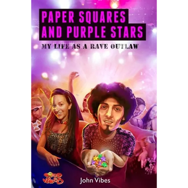 Paper Squares and Purple Stars: My Life As A Rave Outlaw