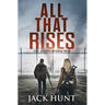 All That Rises: A Post-Apocalyptic EMP Survival Thriller