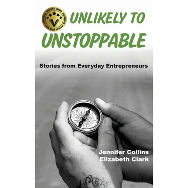 Unlikely to Unstoppable: Stories from Everyday Entrepreneurs