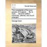 The Complaints of the Poor People of England: ... by G. Dyer, ... Second Edition, Corrected, Altered, and Much Enlarged.