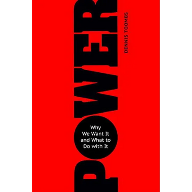 Power: Why We Want It and What to Do with It