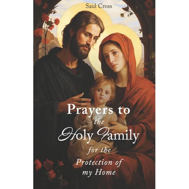 Prayers to the Holy Family for the Protection of my Home