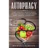 Autophagy: Purify Your Body, Promote Muscle Growth, Slow Aging and Lose Weight Easily through Targeted Diets