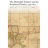 The Mississippi Territory and the Southwest Frontier, 1795-1817
