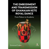 The Embodiment and Transmission of Ghanaian Kete Royal Dance: From Palace to Academy