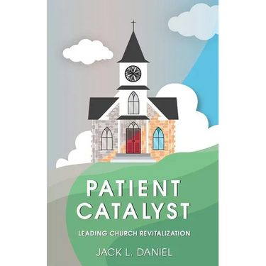 Patient Catalyst: Leading Church Revitalization