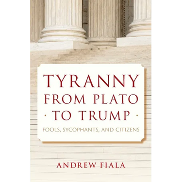 Tyranny from Plato to Trump: Fools, Sycophants, and Citizens