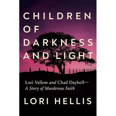 Children of Darkness and Light: Lori Vallow and Chad Daybell: A Story of Murderous Faith