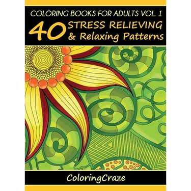Coloring Books For Adults Volume 1: 40 Stress Relieving And Relaxing Patterns