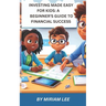 Investing Made Easy for Kids: A Beginner's Guide to Financial Success