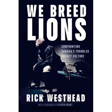 We Breed Lions: Confronting Canada's Troubled Hockey Culture