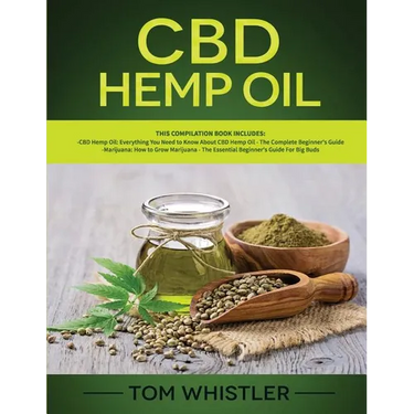 CBD Hemp Oil: 2 Books in 1 - Complete Beginners Guide to CBD Oil and How to Grow Marijuana From Seed to Harvest - Step-by-Step Guide