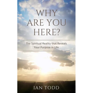 Why Are You Here?: The Spiritual Reality that Reveals Your Purpose in Life.