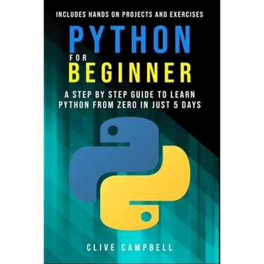 Python for Beginners: A Step-by-Step Guide to Learn Python from Zero in just 5 Days Includes Hands-on-Projects and Exercises