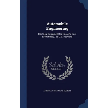Automobile Engineering: Electrical Equipment for Gasoline Cars (Continued) / by C.B. Hayward