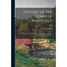 History of the Town of Waitsfield; Incl. an Engraving of Bethany Church at Montpelier, and Papers From Marshfield and Middlesex; 1882