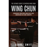 Wing Chun: The Ultimate Guide to Starting Wing Chun (Strengthen Your Wing Chun Skills and Understand the Core Concepts)