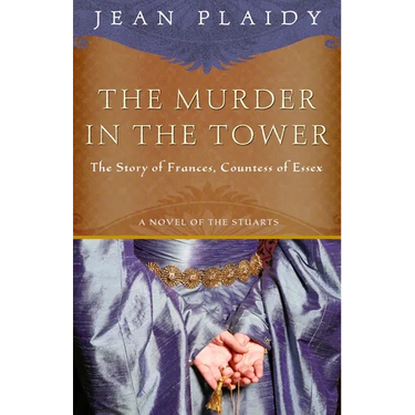 The Murder in the Tower: The Story of Frances, Countess of Essex