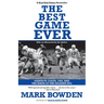 The Best Game Ever: Giants vs. Colts, 1958, and the Birth of the Modern NFL