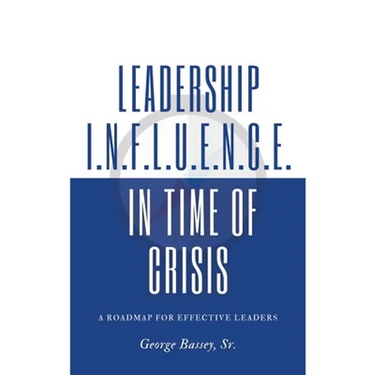 Leadership Influence in Time of Crisis: A Roadmap for Effective Leaders
