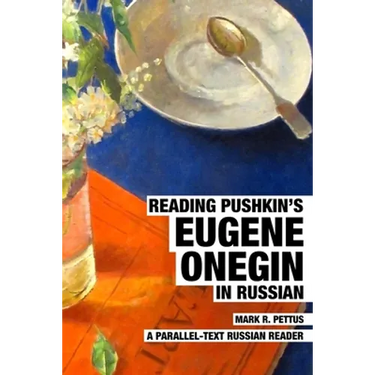 Reading Pushkin's Eugene Onegin in Russian: A Parallel-Text Russian Reader