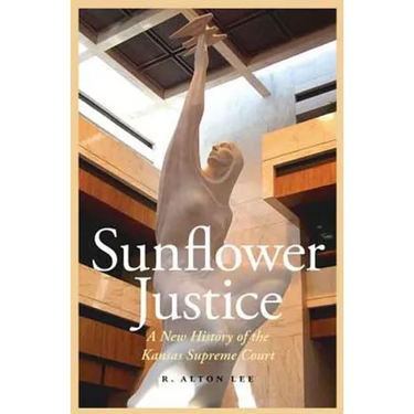 Sunflower Justice: A New History of the Kansas Supreme Court