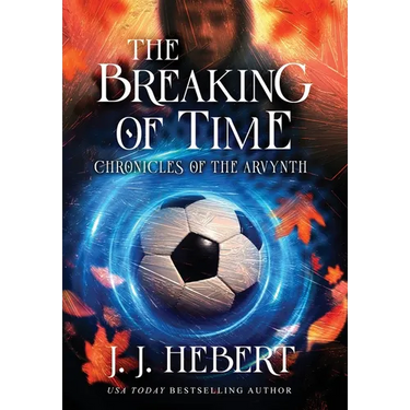 The Breaking of Time: Chronicles of the Arvynth