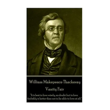 William Makepeace Thackeray - Vanity Fair: "It is best to love wisely, no doubt: but to love foolishly is better than not to be able to love at all."