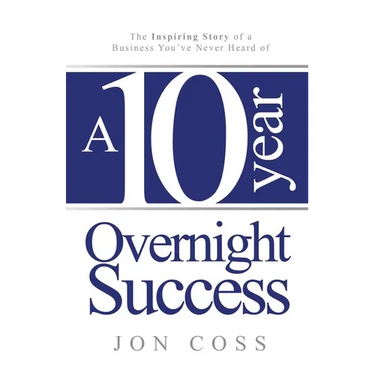 A Ten-Year Overnight Success: The Inspiring Story of a Business You've Never Heard of