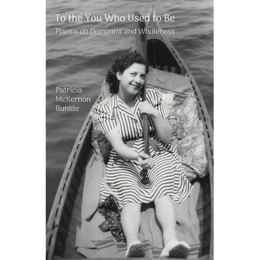 To the You Who Used to Be: Poems on Dementia and Wholeness